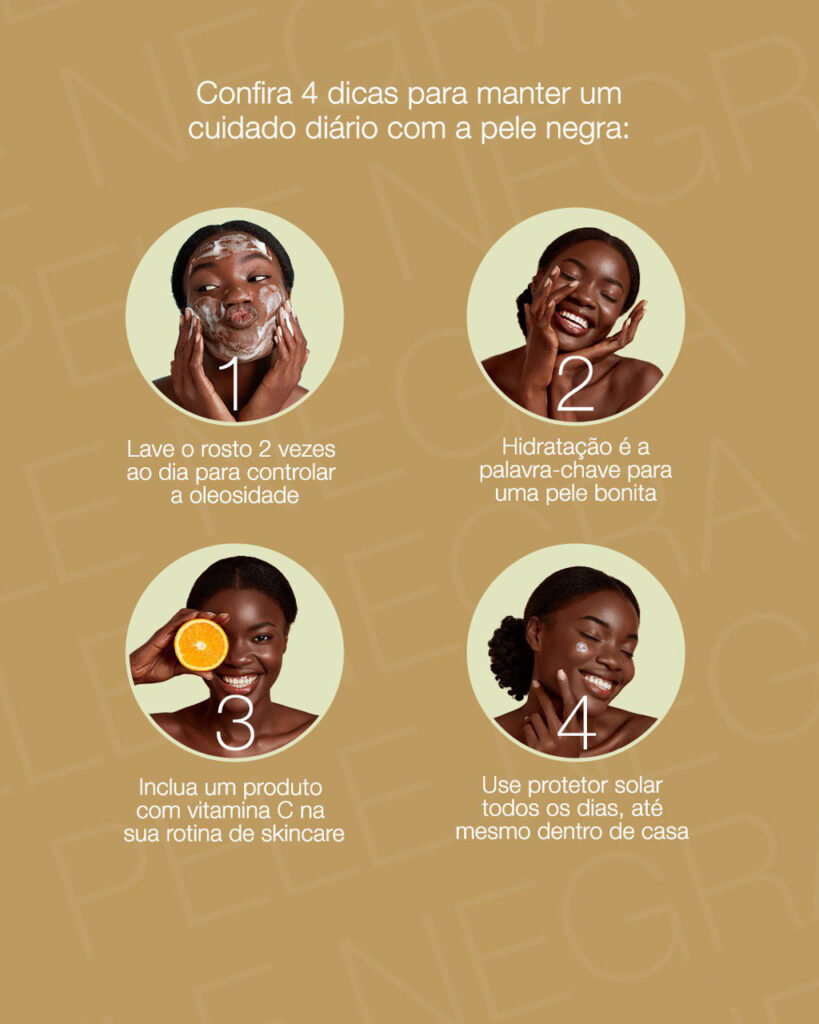 Lave o rosto 2 vezes ao dia, a hidratação mantém a pele bonita, use um produto com vitamina C e use protetor solar todos os dias